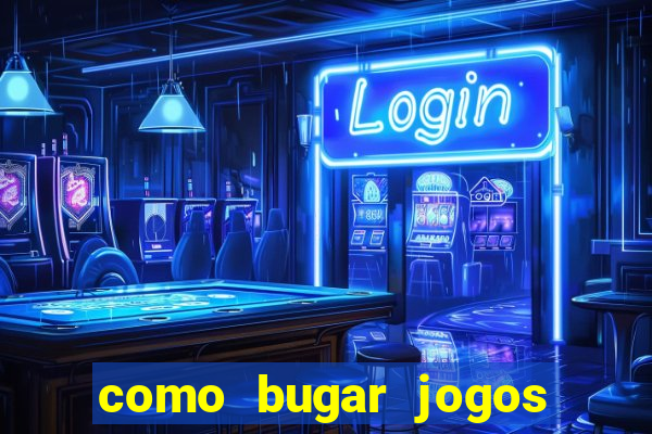 como bugar jogos de cassino